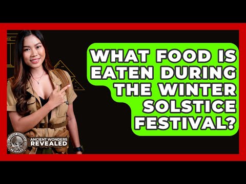 What Food Is Eaten During The Winter Solstice Festival? - Ancient Wonders Revealed