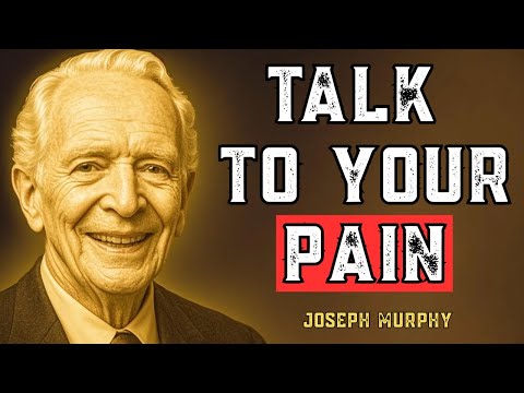Talk to Your Pain Once and Watch It Disappear – Joseph Murphy’s Divine Healing Secret