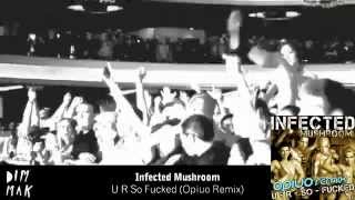 Infected Mushroom - U R So F****d (Opiuo Remix)