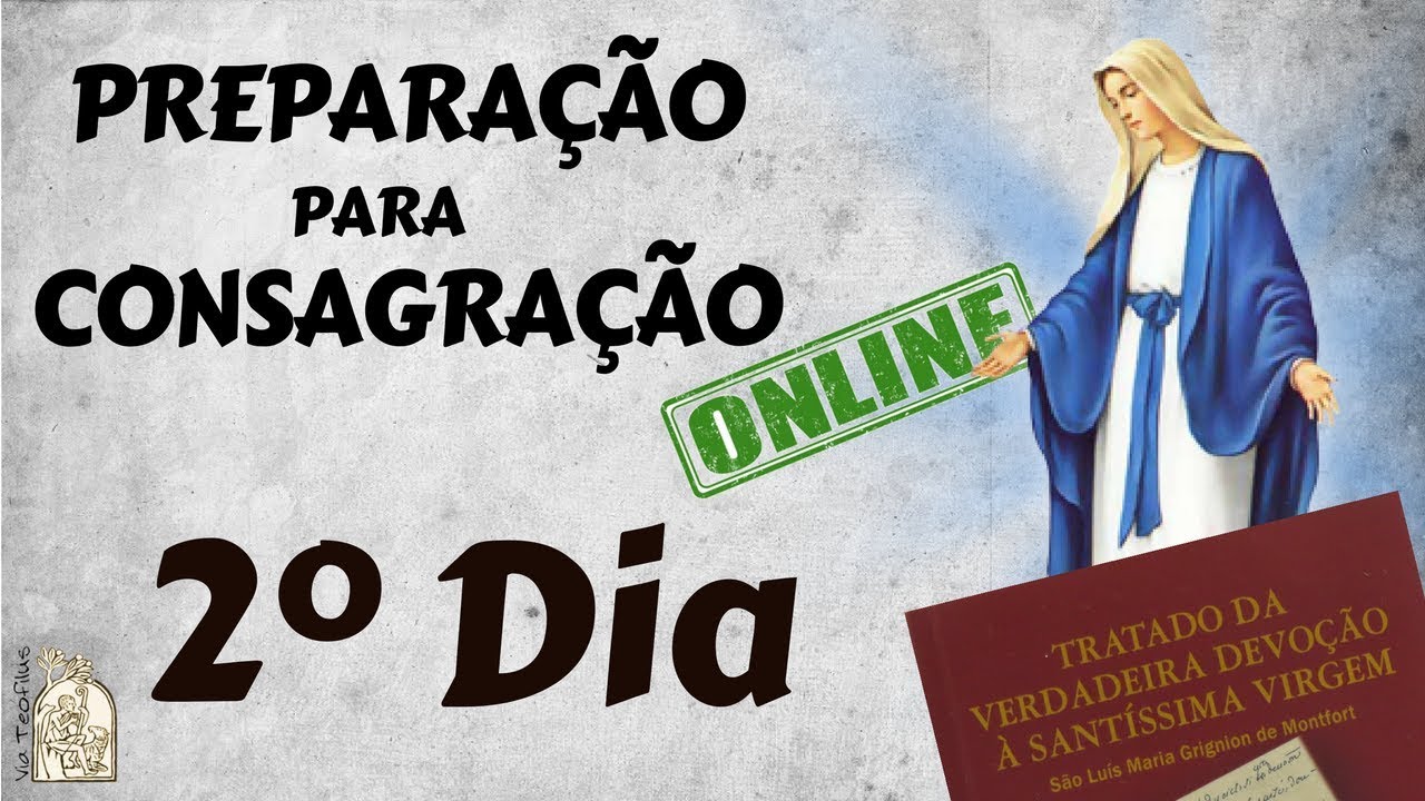 2º Dia - Preparação para Consagração a Jesus por Maria | Via Teofilus