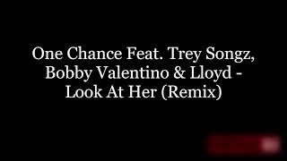 One Chance Feat. Trey Songz, Bobby Valentino &amp; Lloyd - Look At Her (Remix)