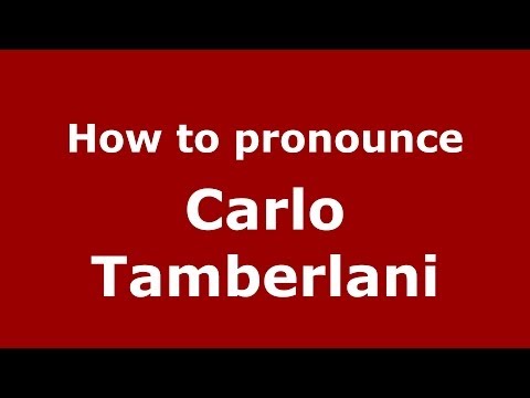 How to pronounce Carlo Tamberlani (Italian/Italy) - PronounceNames.com