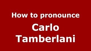 How to pronounce Carlo Tamberlani