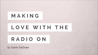 Gavin DeGraw - Making Love With The Radio On (lyrics)