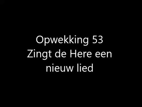 Opwekking 53 - Zingt de Here een nieuw lied met tekst