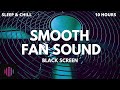 Smooth fan noise / Gentle fan sound for sleeping day or night  / 10 hours black screen