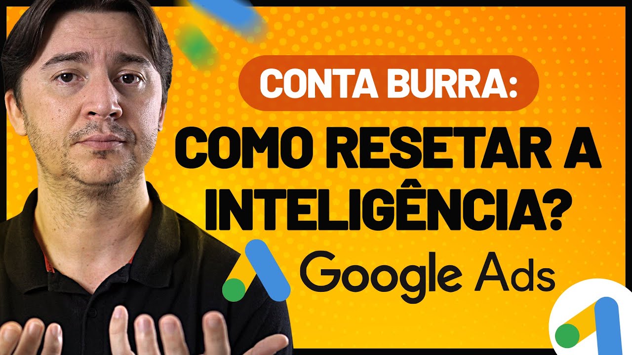CONTA BURRA NO GOOGLE ADS: DEVO CRIAR OUTRA? COMO RESETAR A INTELIGÊNCIA DO PIXEL PARA VENDER MAIS?