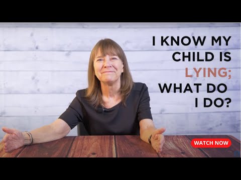 I Know My Child Is Lying; What Do I Do?