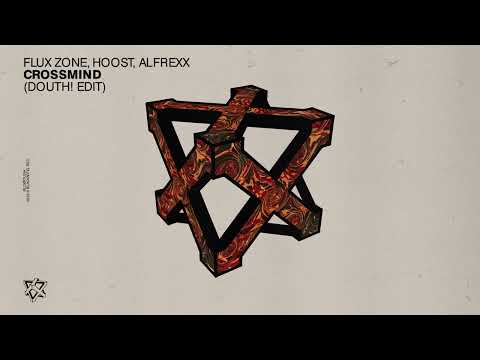 Flux Zone, Hoost, Alfrexx - Crossmind (Douth! Edit)