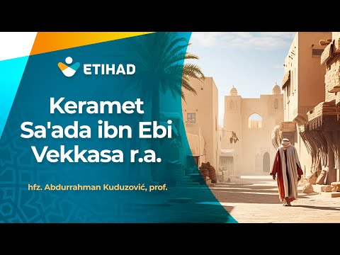 KERAMETI SA'ADA IBN EBU VEKKASA - hfz. prof. Abdurrahman Kuduzović