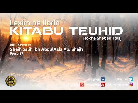 Lexim në librin "Kitabu Teuhid" (Pjesa 37) - Shaban Tolaj