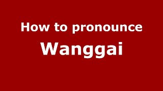 How to pronounce Wanggai
