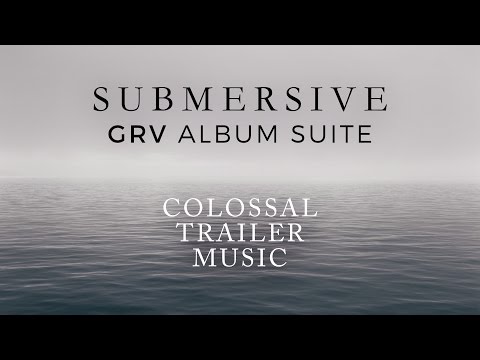 Submersive [GRV Album Suite] - Colossal Trailer Music