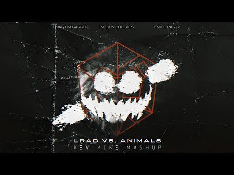 Martin Garrix, Milk N Cookies & Knife Party - LRAD vs. Animals (KEV MIKE Mashup)