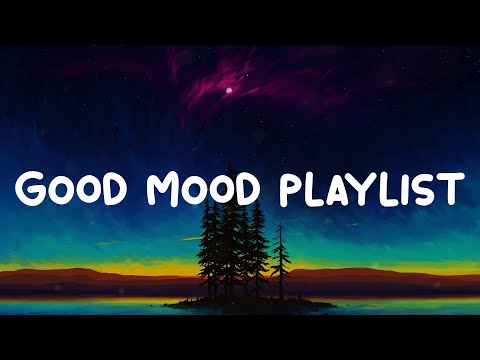 Good mood playlist  ~ Enjoy Your Chill