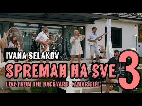 IVANA SELAKOV  - SPREMAN NA SVE (Live from the Backyard) 3 (Amar Gile)