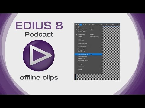 EDIUS 8 Podcast: Offline Clips