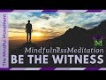Mindfulness Meditation to Observe the Self, Be the Witness | Mindful Movement