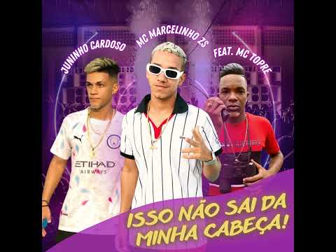 MC MARCELINHO ZS -JUNINHO CARDOSO - isso não sai da minha cabeça feat mc topre - mc don juan