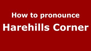 How to pronounce Harehills Corner