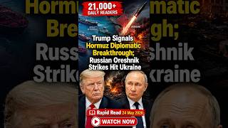Trump Signals Hormuz Breakthrough; Russian Oreshnik Strikes Hit Ukraine | Rapid Read 24 May 2026