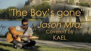 Kael - The Boy's Gone (Jason Mraz Cover)