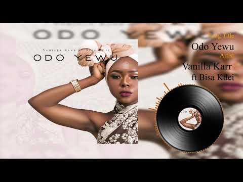 Vanilla Karr ft Bisa Kdei - Odo Yewu (Official audio)