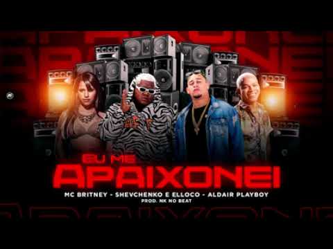 ALDAIR PLAYBOY E SHEVCHENKO & ELLOCO FEAT : MC BRITNEY - EU ME APAIXONEI