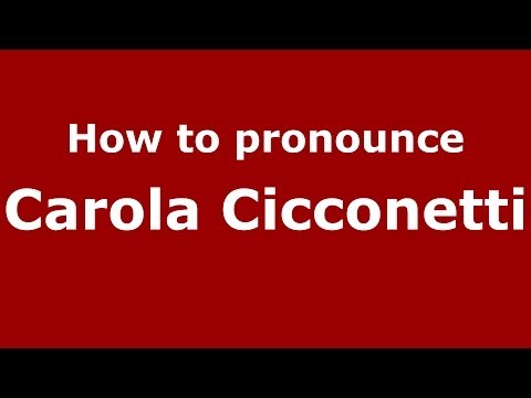 How to pronounce Carola Cicconetti (Italian/Italy)  - PronounceNames.com