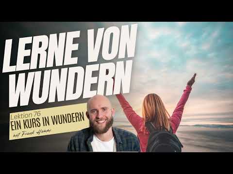 Lektion 76 - Lerne durch Wunder - Ein Kurs in Wundern mit Frank Hamm