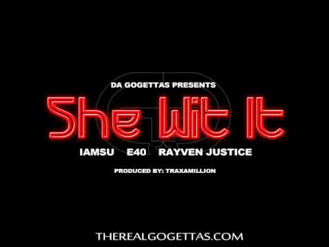 She wit it Feat Iamsu E-40 & Rayven Justice Prod. by Traxamillion