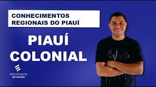 PIAUÍ COLONIAL PARTE 01   FOCO NA PCPI, SEDUC e SESAPI - PROF ED SOUZA