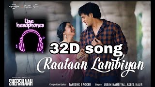 Raataan Lambiyan full 32D song