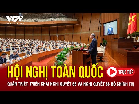 Sáng nay diễn ra Hội nghị toàn quốc quán triệt Nghị quyết 66, Nghị quyết 68