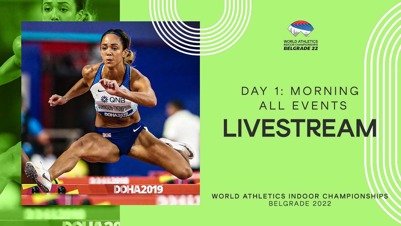 18.03.2022, 09:30 Uhr: World Athletics Indoor Championships Belgrade 2022 | Day 1 Morning Session