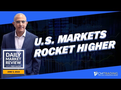 CMTrading Daily Market Review June 5th, 2023 - U.S. Markets rocket higher.