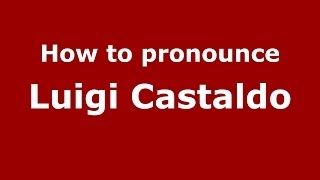 How to pronounce Luigi Castaldo