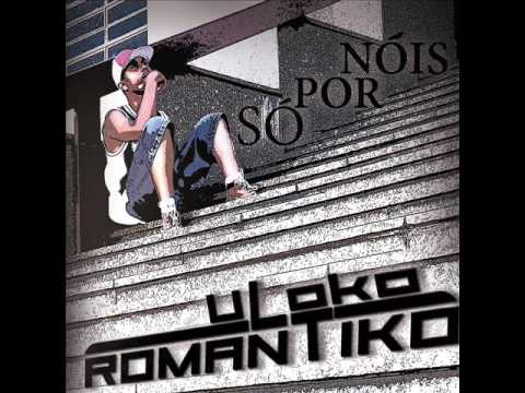musica:agora é tarde (U Loko Romantiko)