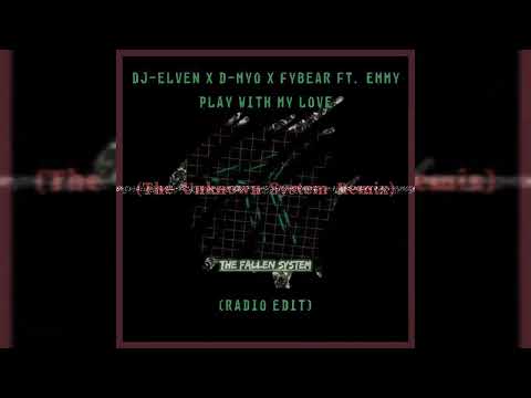 Dj-Elven x D-Myo x Fybear feat. Emmy - Play With My Love (The Unknown System Remix)(Radio Edit)