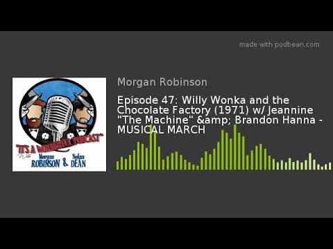Episode 47: Willy Wonka and the Chocolate Factory (1971) w/ Jeannine "The Machine" & Brandon Han