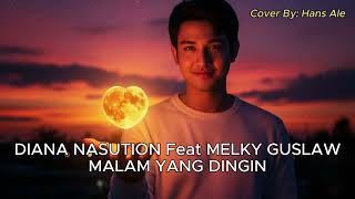 Download lagu Diana Nasution Feat Melky Guslaw - Malam Yang Dingin | Hans Ale Cover Version mp3