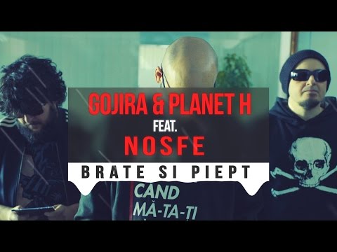 Gojira & Planet H feat NOSFE - Brate si Piept (AUDIO)