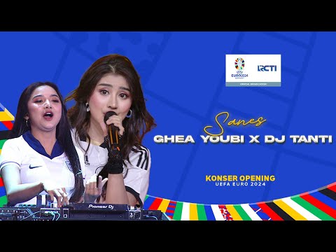 Ghea Youbi X DJ Tanti - Sanes | KONSER MENUJU OPENING EURO 2024