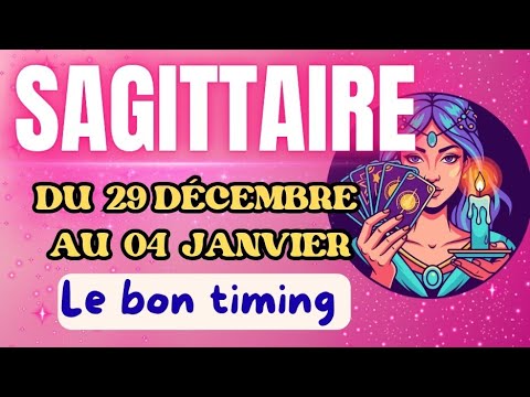 SAGITTAIRE le bon timing 