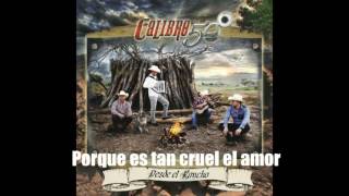 Porque es tan cruel el amor - Calibre 50 con letra ESTRENO 2016 #DesdeElRancho