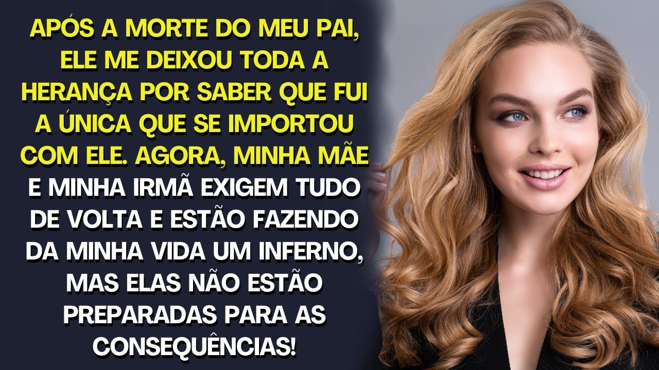 Após a morte do meu pai, ele me deixou tudo. Agora, minha mãe e irmã exigem tudo de volta, mas ...