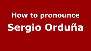How to pronounce Sergio Orduña
