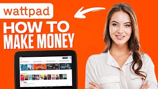 How To Make Money On Wattpad (Step By Step)