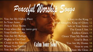 Download lagu CALM  YOUR SOUL| Peaceful Worship Songs |Top 20 Peaceful Worship Songs to Calm Your Soul mp3