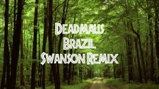 Deadmau5 Brazil (Swanson Remix)